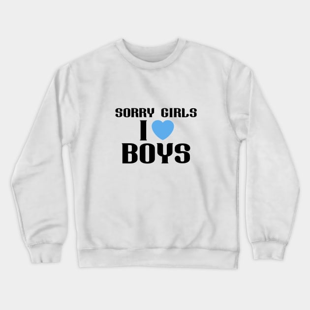 Sorry Girls I Like Boys LQBTQ+ Crewneck Sweatshirt by MoisyDesign